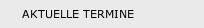 AKTUELLE TERMINE