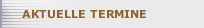 AKTUELLE TERMINE