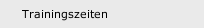Trainingszeiten